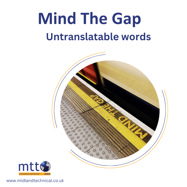 Mind the Gap! Not every language has a word for everything. 